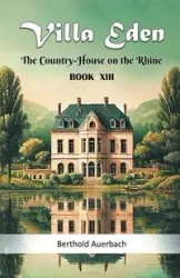 Villa Eden The Country-House on the Rhine Book XIII - Auerbach Berthold