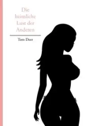 Die heimliche Lust der Anderen - Tom Deer