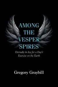 Among the Vesper Spires - Gregory Graybill