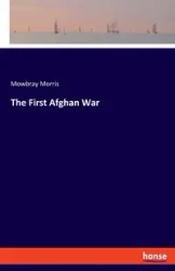 The First Afghan War - Morris Mowbray