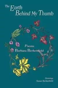 The Earth Behind My Thumb - Barbara Berkenfield