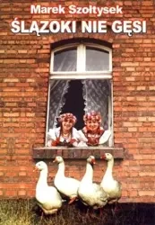 Ślązoki nie gęsi - Marek Szołtysek
