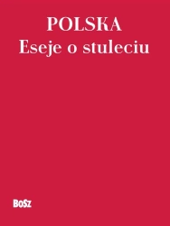 Polska. Eseje o stuleciu - Andrzej Romanowski