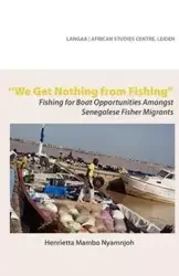 We Get Nothing from Fishing. Fishing for Boat Opportunities Amongst Senegalese Fisher Migrants - Henrietta Nyamnjoh