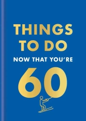 Things to Do Now That You're 60 wer. angielska - Kent Graeme