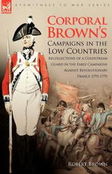 Corporal Brown's Campaigns in the Low Countries - Robert Brown