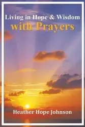 Living in Hope & Wisdom with Prayers - Johnson Heather Hope