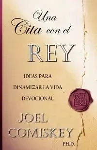 Una Cita con el Rey - Joel Comiskey