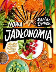 Nowa Jadłonomia. Roślinne przepisy z całego świata - Marta Dymek, Anna Pol