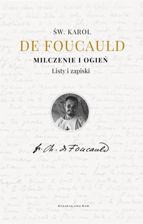 Milczenie i ogień. Listy i zapiski - Karol de Foucauld, Teresa Micewicz