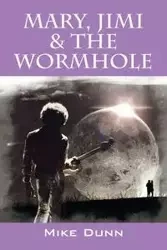 Mary, Jimi & The Wormhole - Mike Dunn