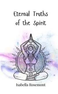 Eternal Truths of the Spirit - Isabella Rosemont
