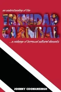 An Understanding of the Trinidad Carnival - Johnny Coomansingh