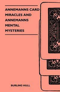 Annemanns Card Miracles And Annemanns Mental Mysteries - Hull Burling