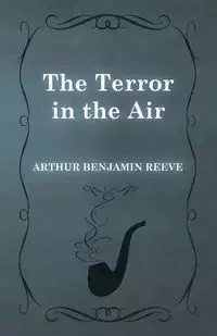 The Terror in the Air - Arthur Benjamin Reeve
