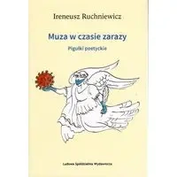 Muza w czasie zarazy. Pigułki poetyckie - Ireneusz Ruchniewicz