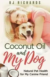 Coconut Oil and My Dog - Richards B J