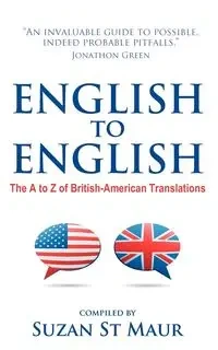 English to English: The A to Z of British-American Translations - Suzan St Maur
