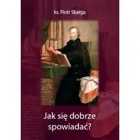Jak się dobrze spowiadać? - Piotr ks. Skarga