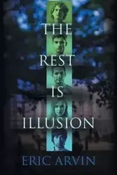 The Rest Is Illusion - Eric Arvin