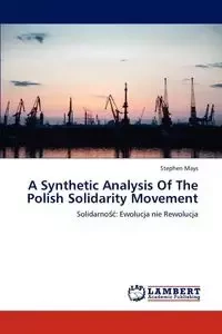 A Synthetic Analysis Of The Polish Solidarity Movement - Stephen Mays