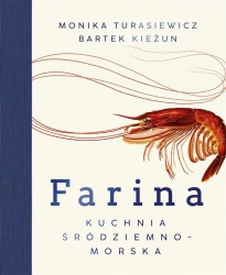 Farina. Kuchnia śródziemnomorska - Bartłomiej Kieżun, Monika Turasiewicz