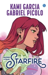 Młodzi Tytani. Starfire - Kami Garcia, Gabriel Picolo