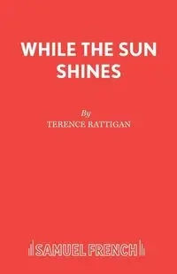 While The Sun Shines - Terence Rattigan