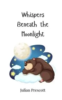 Whispers Beneath the Moonlight - Julian Prescott