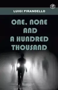 One, None and a Hundred Thousand - Luigi Pirandello