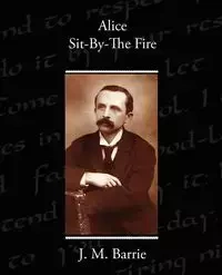 Alice Sit-By-The Fire - Barrie J. M.