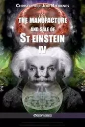 The manufacture and sale of St Einstein - IV - Christopher Jon Bjerknes