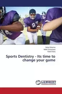 Sports Dentistry - Its time to change your game - Sharma Neha