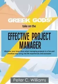 Greek Gods' take on the Effective Project Manager - Williams Peter C.
