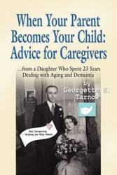 WHEN YOUR PARENT BECOMES YOUR CHILD - Georgette H. Tarnow