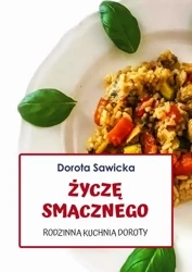 eBook Życzę smacznego Rodzinna kuchnia Doroty - Dorota Sawicka