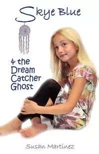 SKYE BLUE & THE DREAM CATCHER GHOST - Susan Martinez