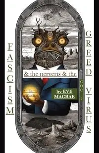 Fascism & the perverts & the Greed Virus - Eve Macrae