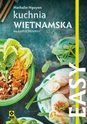 EASY. Kuchnia wietnamska. Najlepsze przepisy - Nathalie Nguyen