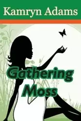 Gathering Moss - Adams Kamryn