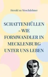 Schattenhüllen - Wie Formwandler in Mecklenburg unter uns leben - Moschdehner Herold zu
