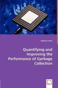 Quantifying and Improving the Performance of Garbage Collection - Matthew Hertz