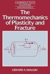 The Thermomechanics of Plasticity and Fracture - Gerard Maugin