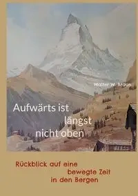 Aufwärts ist längst nicht oben - Walter W. Braun