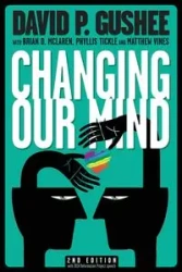 Changing Our Mind, second edition - David Gushee P