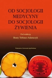 Od socjologii medycyny do socjologii żywienia - red. Beata Tobiasz-Adamczyk