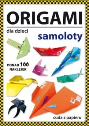 Origami dla dzieci. Samoloty. Ponad 100 naklejek - Beata Guzowska