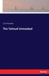The Talmud Unmasked - Pranaitis I. B.