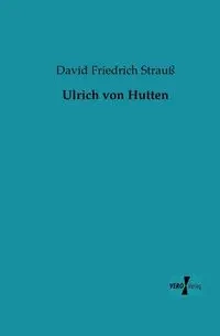 Ulrich von Hutten - David Strauß Friedrich