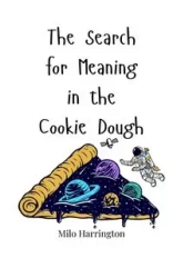 The Search for Meaning in the Cookie Dough - Milo Harrington